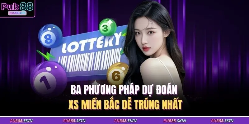 Ba phương pháp dự đoán XS miền Bắc dễ trúng nhất