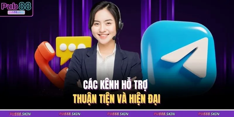 Các kênh hỗ trợ thuận tiện và hiện đại