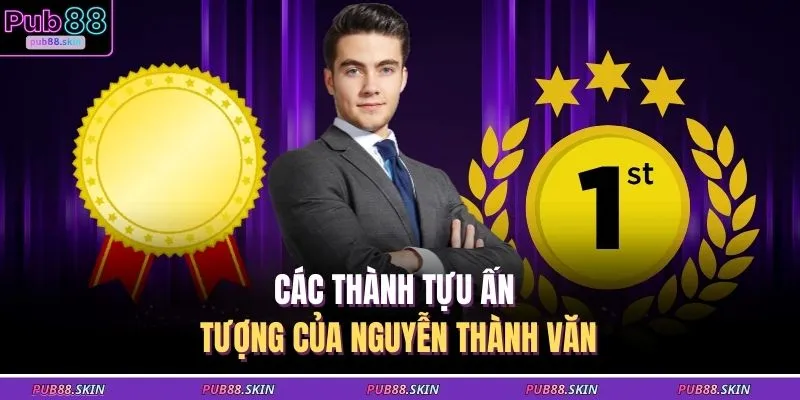 Các thành tựu ấn tượng của Nguyễn Thành Văn