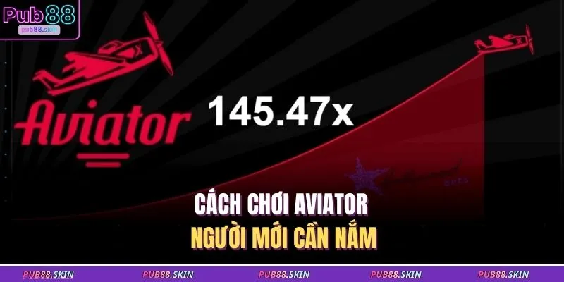 Cách chơi Aviator người mới cần nắm