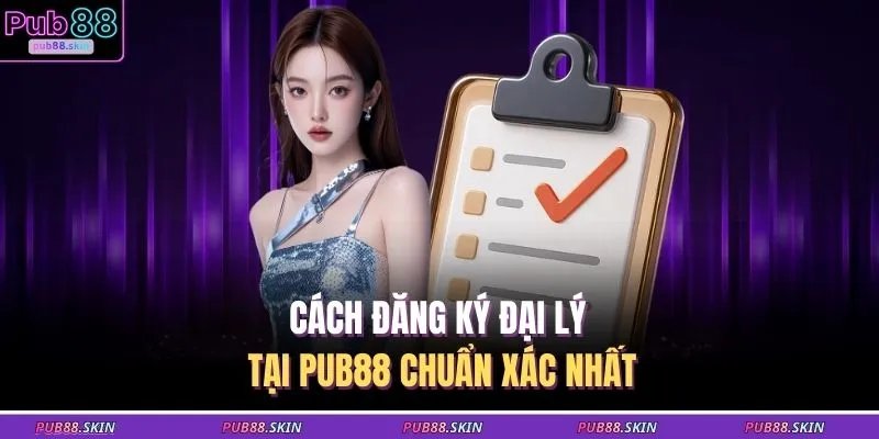 Cách đăng ký đại lý tại PUB88 chuẩn xác nhất