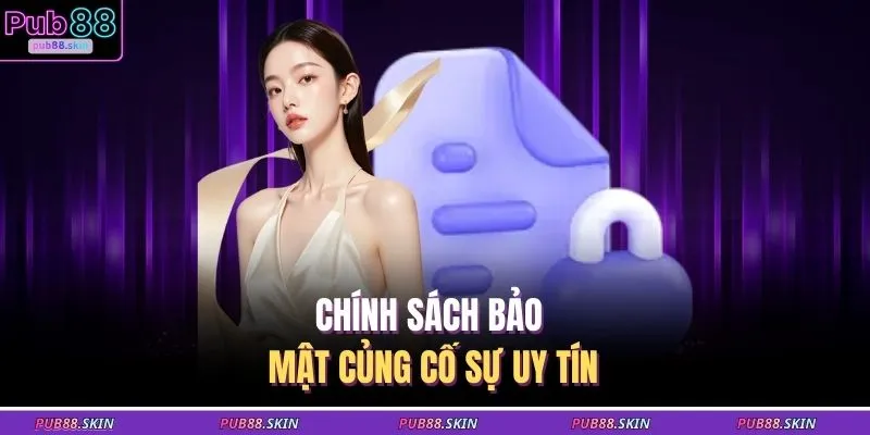 Chính sách bảo mật củng cố sự uy tín