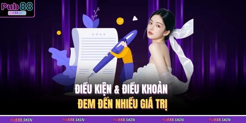 Điều kiện & điều khoản đem đến nhiều giá trị