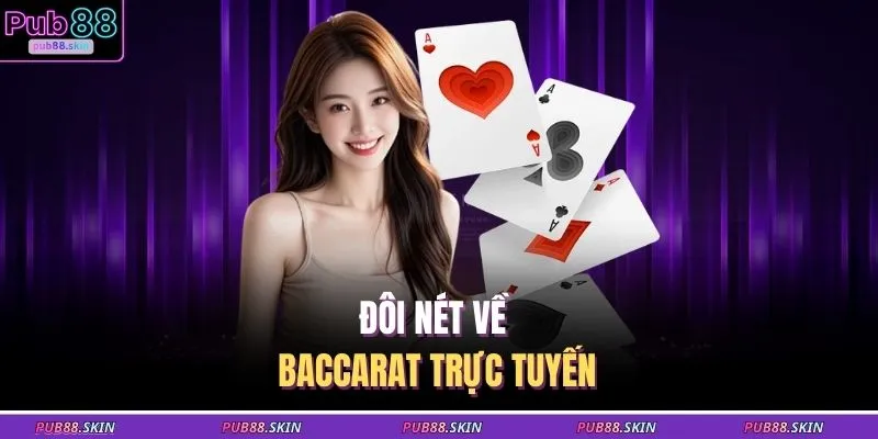 Đôi nét về Baccarat trực tuyến