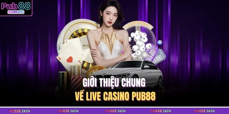 Giới thiệu chung về Live Casino PUB88