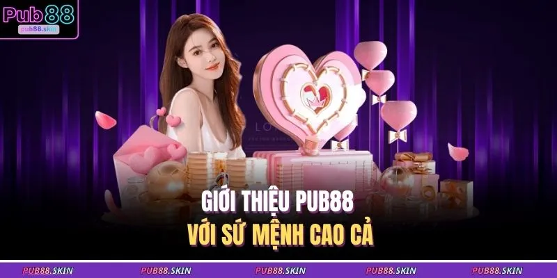 Giới thiệu PUB88 với sứ mệnh cao cả