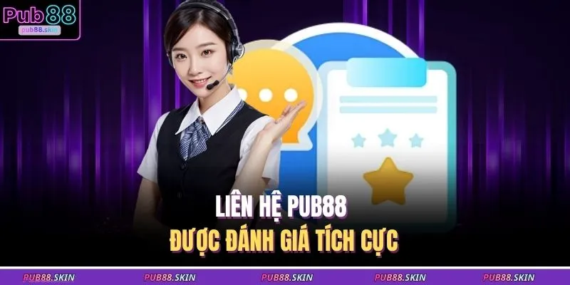 Liên hệ PUB88 được đánh giá tích cực