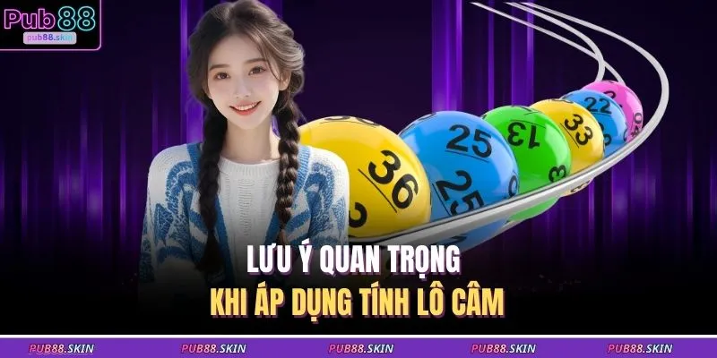 Lưu ý quan trọng khi áp dụng tính lô câm