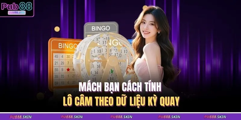 Mách bạn cách tính lô câm theo dữ liệu kỳ quay