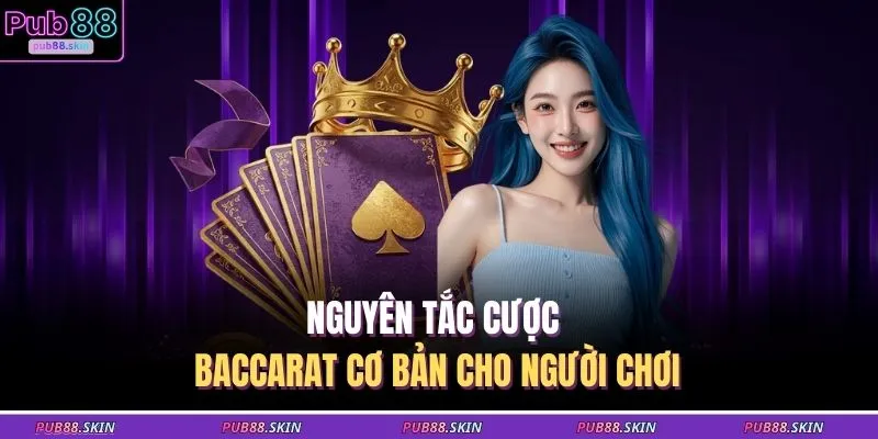 Nguyên tắc cược Baccarat cơ bản cho người chơi