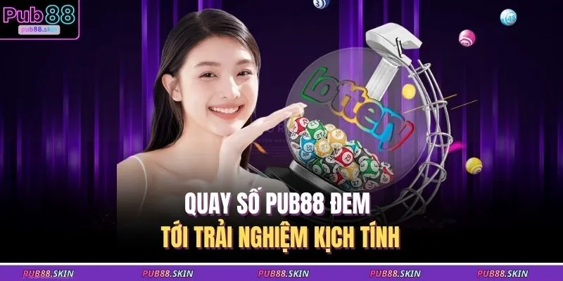 Quay số PUB88 đem tới trải nghiệm kịch tính