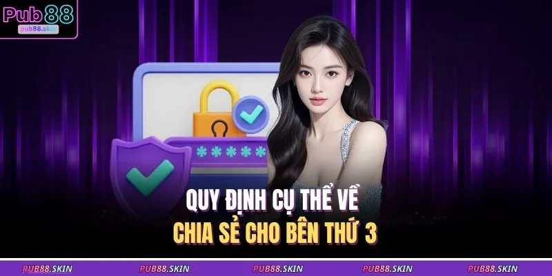 Quy định cụ thể về chia sẻ cho bên thứ 3