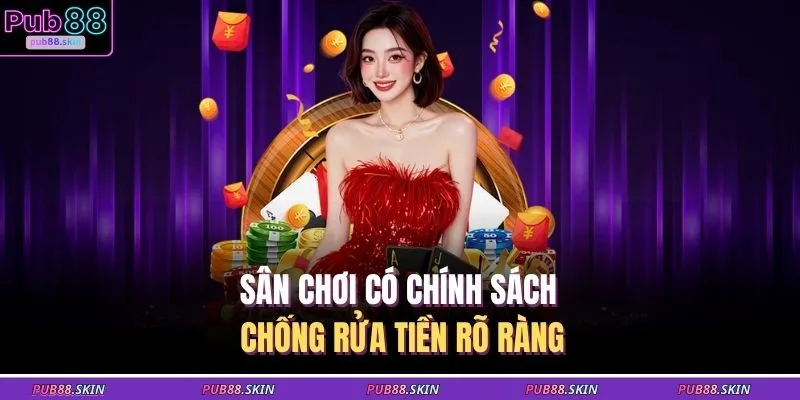 Sân chơi có chính sách chống rửa tiền rõ ràng