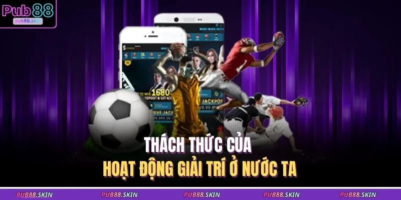 Thách thức của hoạt động giải trí ở nước ta