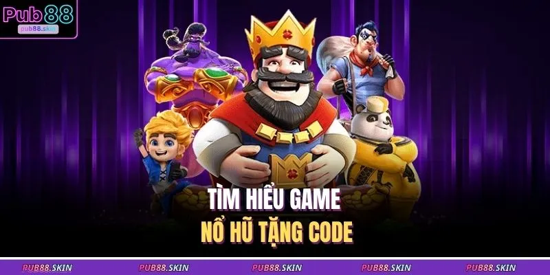 Tìm hiểu game nổ hũ tặng code
